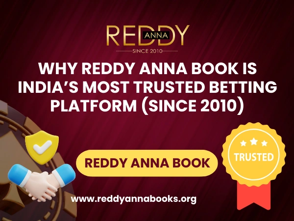Why Reddy Anna Book is India’s Most Trusted Betting Platform (Since 2010)