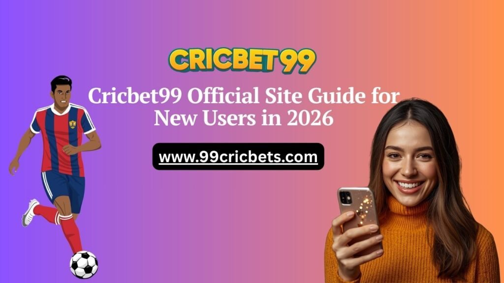 Cricbet99 Official Site Guide for New Users in 2026