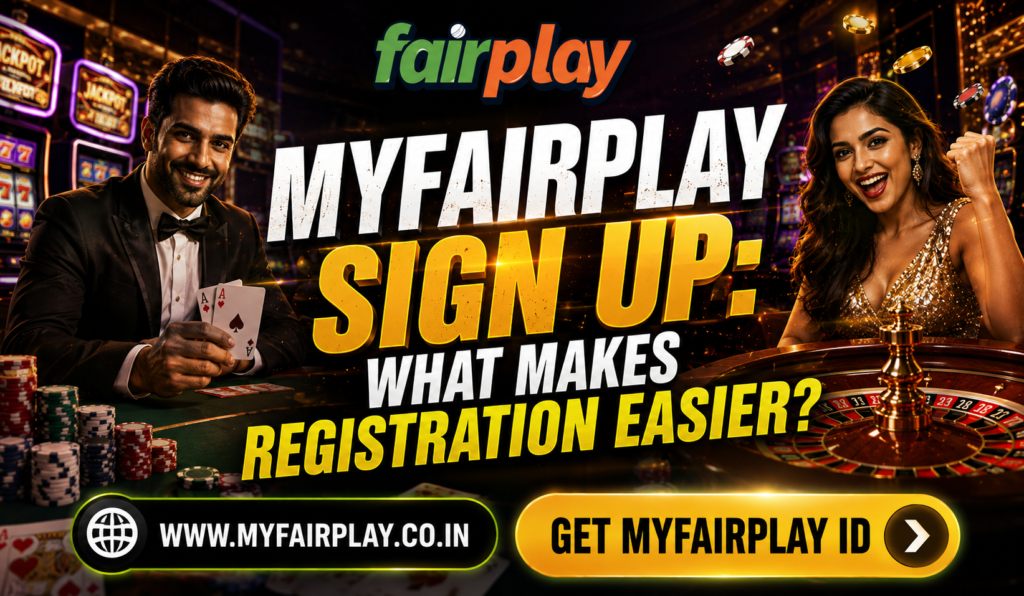 Myfairplay Sign Up: What Makes Registration Easier?